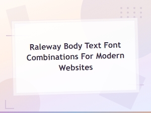Best Raleway Body Text Font Pairings for Modern Websites