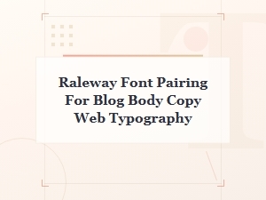 Best Raleway Font Pairings for Blog Body Copy and Web Typography