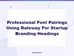 Professional Font Pairings with Raleway for Startup Headings