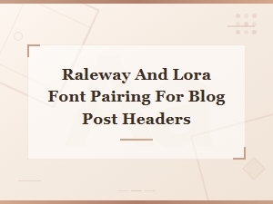 Raleway and Lora Font Pairing for Blog Post Headers