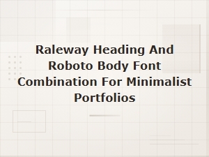 Raleway and Roboto Font Pairing for Minimalist Portfolio Designs