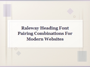 Best Raleway Heading Font Pairings for Modern Websites
