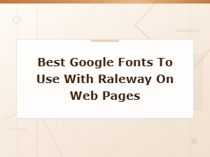 Best Google Fonts to Pair with Raleway on Web Pages