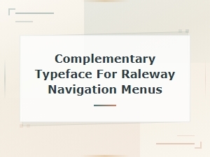 Best Complementary Typefaces for Raleway in Navigation Menus