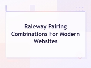 Best Raleway Pairing Combinations for Modern Websites
