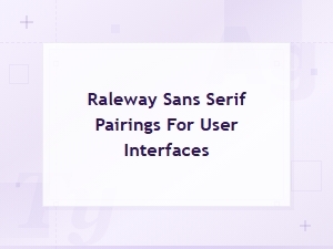 Best Raleway Sans Serif Pairings for Modern User Interfaces
