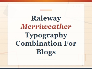 Raleway and Merriweather Typography Combination for Modern Blogs